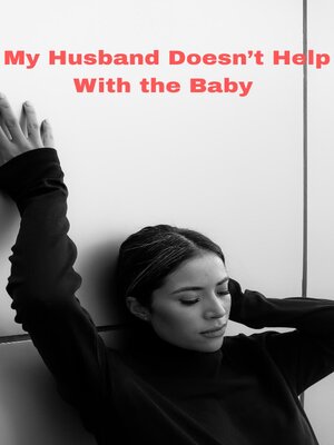 cover image of My Husband Doesn't Help With the Baby